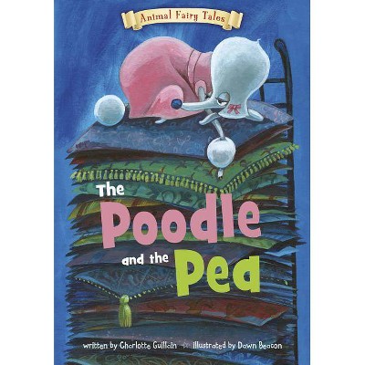 The Poodle and the Pea - (Animal Fairy Tales) by  Charlotte Guillain (Paperback)