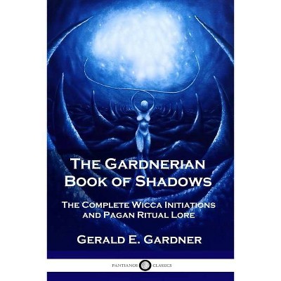 The Gardnerian Book of Shadows - by  Gerald E Gardner (Paperback)