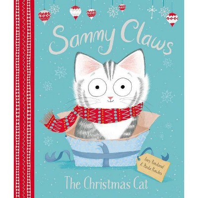 Sammy Claws: The Christmas Cat - by  Lucy Rowland (Hardcover)