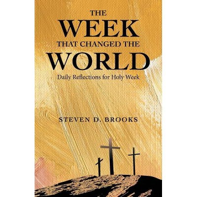 The Week That Changed the World - by  Steven D Brooks (Paperback)