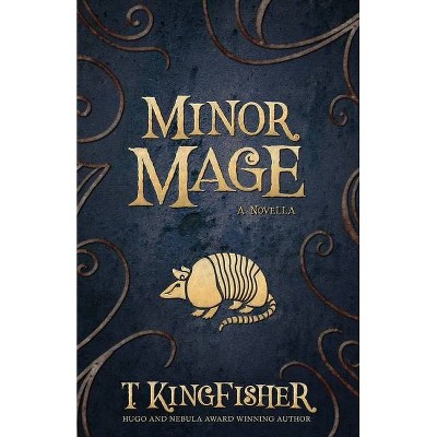 Minor Mage - by  T Kingfisher (Paperback)