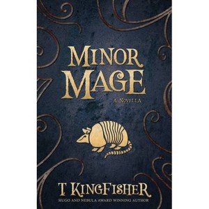 Minor Mage - by  T Kingfisher (Paperback) - 1 of 1