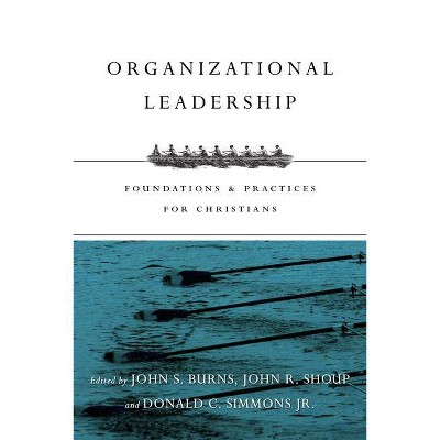 Organizational Leadership - by  Jack Burns & John R Shoup & Donald C Simmons Jr (Paperback)