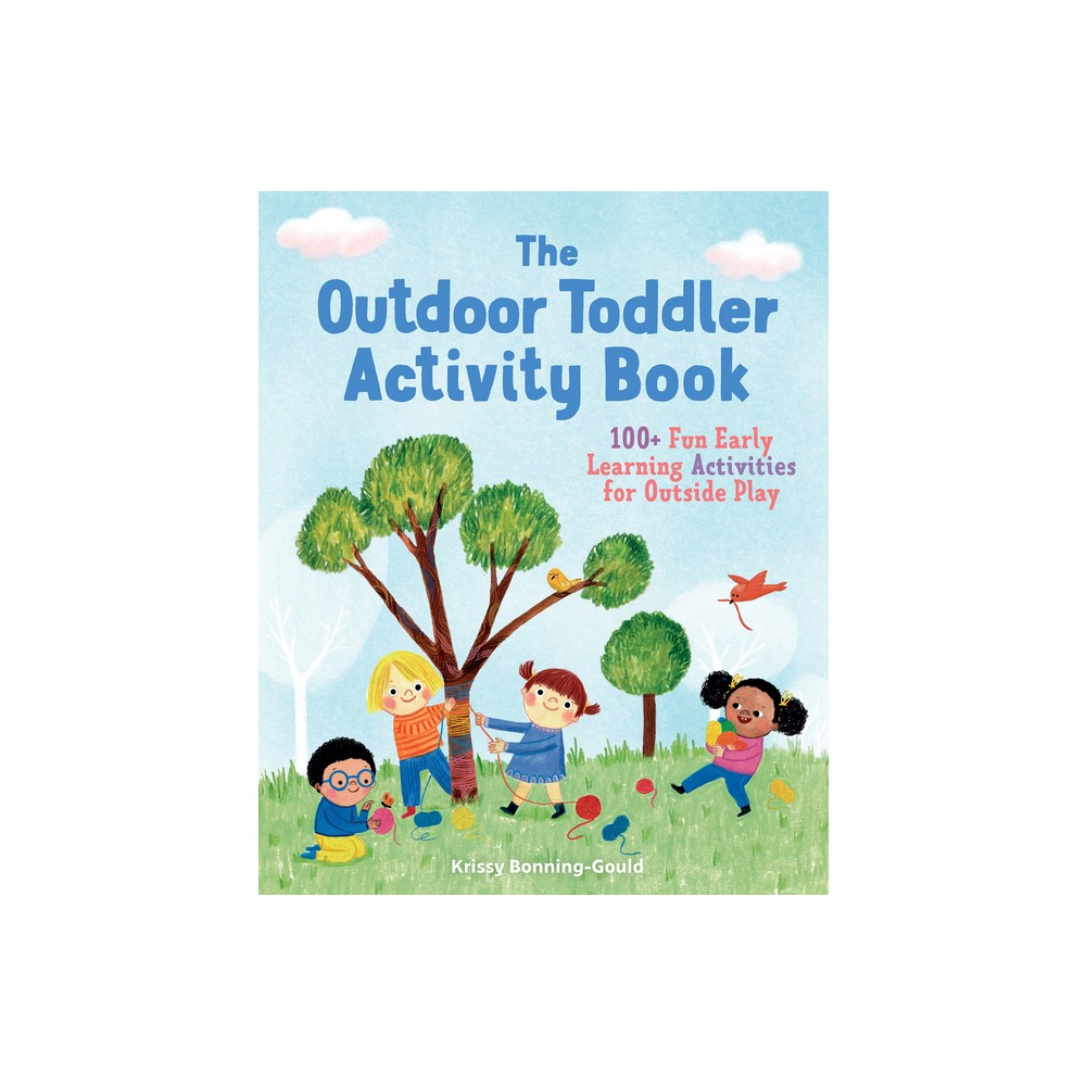 The Outdoor Toddler Activity Book - by Krissy Bonning-Gould (Paperback)