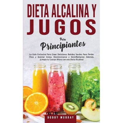 Dieta Alcalina y Jugos Para Principiantes - by  Bobby Murray (Paperback)