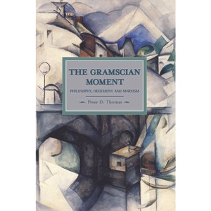 The Gramscian Moment - (Historical Materialism) by  Peter D Thomas (Paperback) - 1 of 1