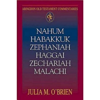 Nahum, Habakkuk, Zephaniah, Haggai, Zechariah, Malachi - (Abingdon Old Testament Commentaries) by  Julia M O'Brien (Paperback)