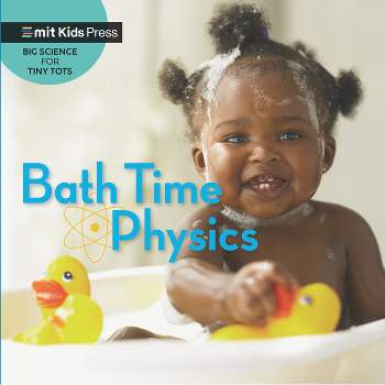 Bath Time Physics - (Big Science for Tiny Tots) by  Jill Esbaum & Wonderlab Group (Board Book)