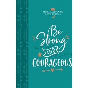Be Strong and Courageous - (Morning & Evening Devotionals) by  Broadstreet Publishing Group LLC (Leather Bound) - 1 of 1