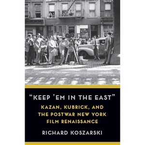 "Keep 'em in the East" - (Film and Culture) by  Richard Koszarski (Paperback) - 1 of 1