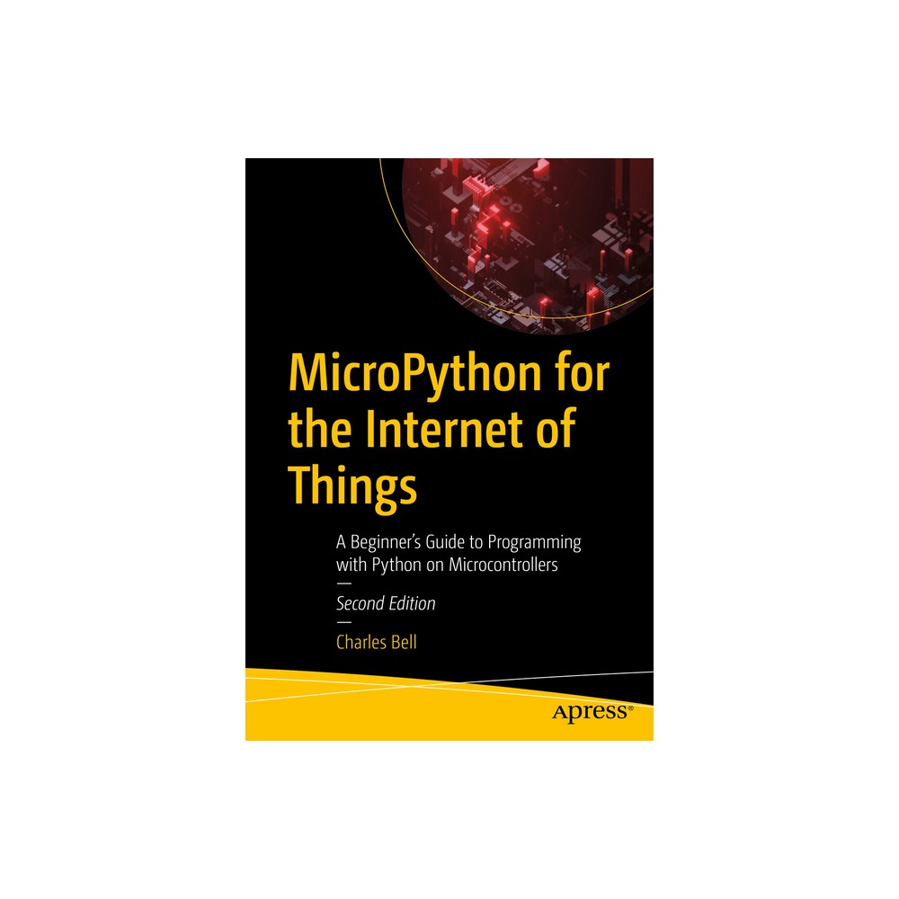 Micropython for the Internet of Things - 2nd Edition by Charles Bell (Paperback)