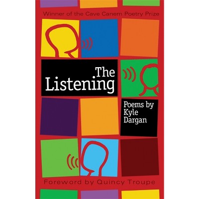 The Listening - (Cave Canem Poetry Prize) by  Kyle Dargan (Paperback)