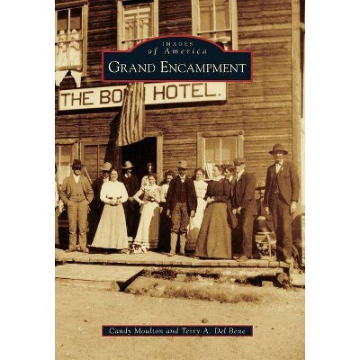 Grand Encampment - (Images of America (Arcadia Publishing)) by  Candy Moulton & Terry A Del Bene (Paperback)