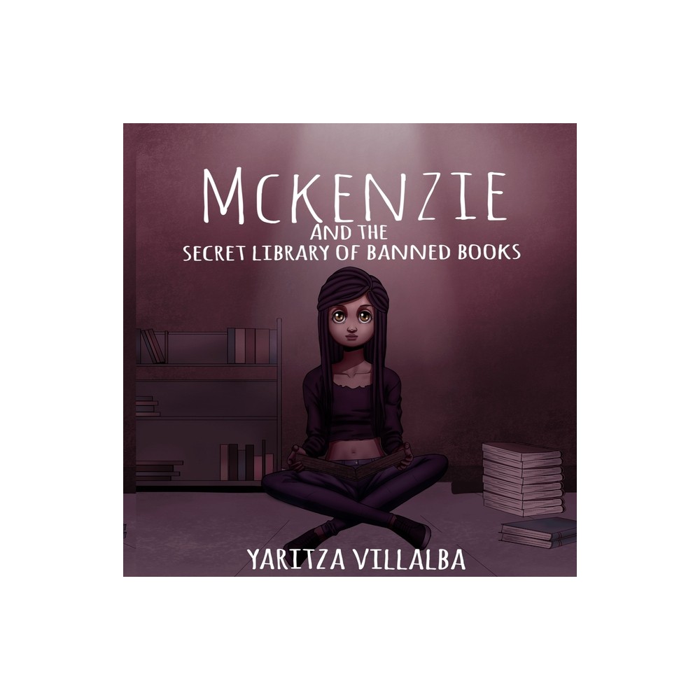 McKenzie and the Secret Library of Banned Books - by Yaritza I Villalba (Paperback)