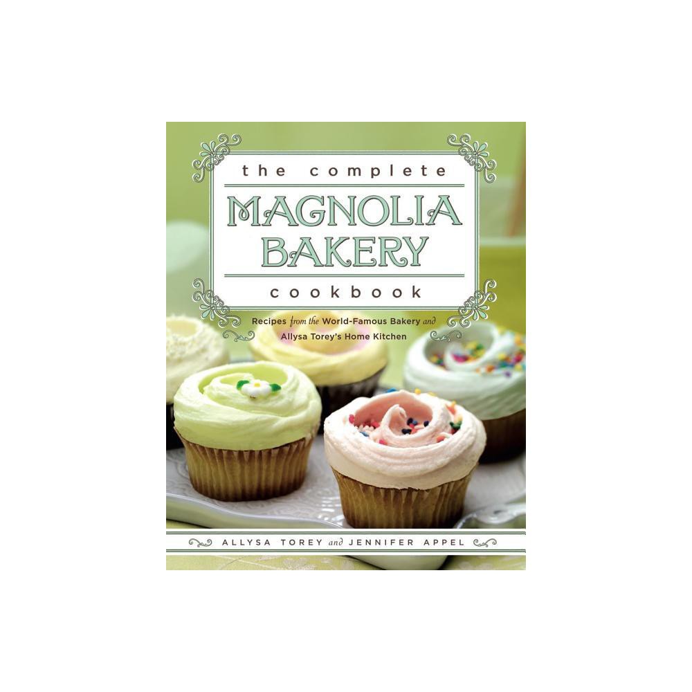 The Complete Magnolia Bakery Cookbook - by Jennifer Appel & Allysa Torey (Paperback)