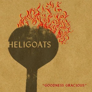 The Heligoats - Goodness Gracious (Vinyl) - 1 of 1