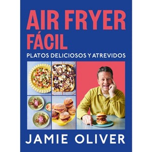 Air Fryer Fácil. Platos Deliciosos Y Atrevidos / Easy Air Fryer - by  Jamie Oliver (Hardcover) - 1 of 1