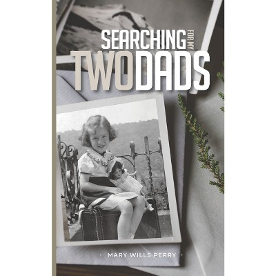Searching for My Two Dads - by  Mary Wills Perry (Paperback)