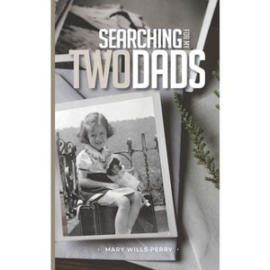 Searching for My Two Dads - by  Mary Wills Perry (Paperback) - 1 of 1
