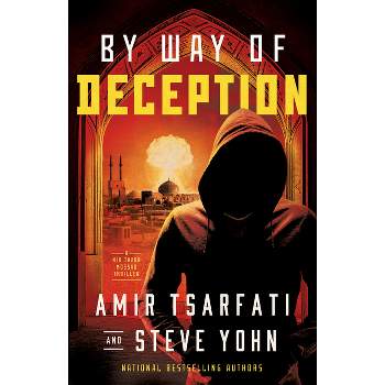 By Way of Deception - (A NIR Tavor Mossad Thriller) by  Amir Tsarfati & Steve Yohn (Paperback)