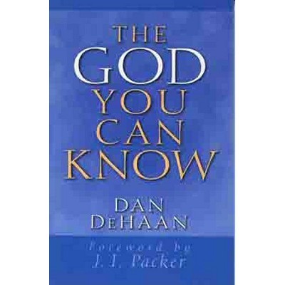 The God You Can Know - by  Dan DeHaan (Paperback)