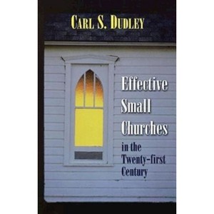 Effective Small Churches in the Twenty-First Century - by  Carl S Dudley (Mixed Media Product) - 1 of 1