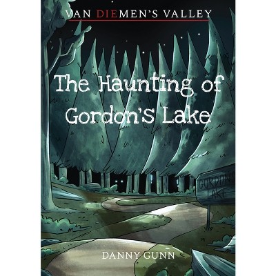 The Haunting of Gordon's Lake - (Van Diemen's Valley Horror) by  Danny Gunn (Paperback)
