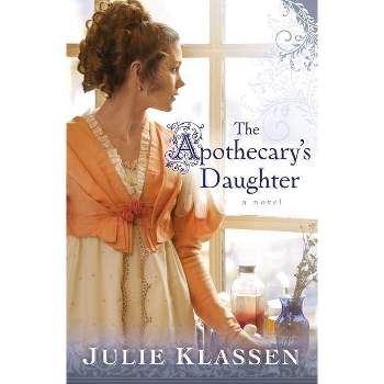 The Apothecary's Daughter - by  Julie Klassen (Paperback)