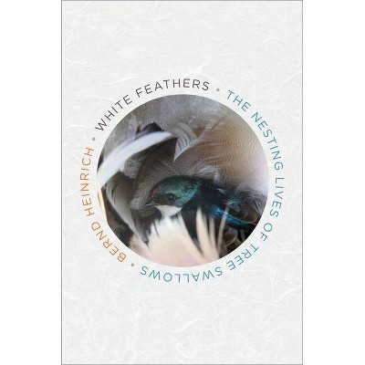 White Feathers - by  Bernd Heinrich (Hardcover)