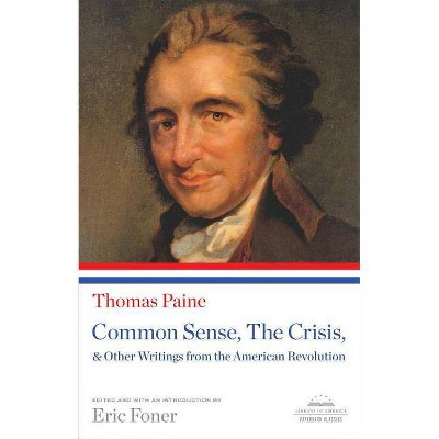 Common Sense, the Crisis, & Other Writings from the American Revolution - by  Thomas Paine (Paperback)