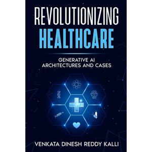 Revolutionizing Healthcare - by  Venkata Dinesh Reddy Kalli (Paperback) - 1 of 1