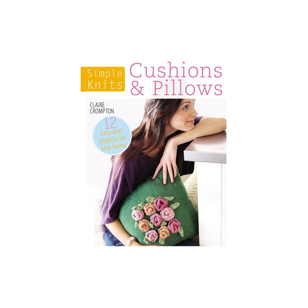 Simple Knits Cushions & Pillows - by Claire Crompton (Paperback)