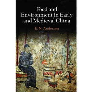 Food and Environment in Early and Medieval China - (Encounters with Asia) by  E N Anderson (Hardcover) - 1 of 1