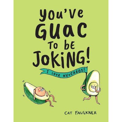 You've Guac to Be Joking - by  Cat Faulkner (Hardcover)