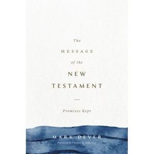 The Message of the New Testament - by  Mark Dever (Hardcover) - 1 of 1