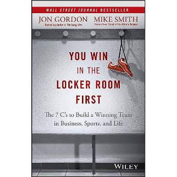 You Win in the Locker Room First - (Jon Gordon) by  Jon Gordon & Mike Smith (Hardcover)