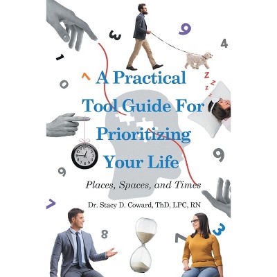 A Practical Tool Guide for Prioritizing Life - by Thd Lpc Coward ...