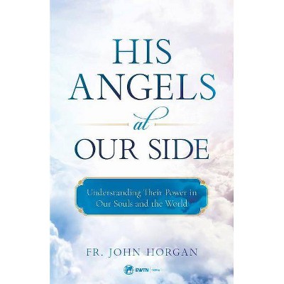 His Angels at Our Side - by  Fr John Horgan (Paperback)