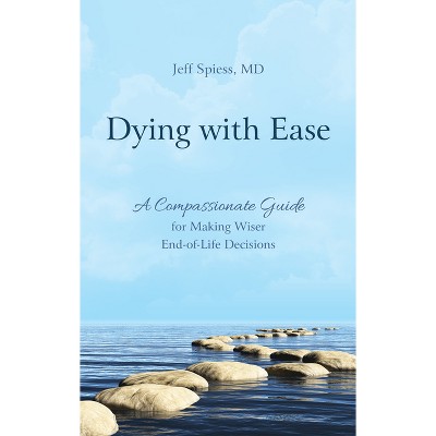 Dying with Ease - by  Jeff Spiess (Hardcover)