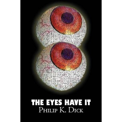 The Eyes Have It by Philip K. Dick, Science Fiction, Fantasy, Adventure - by  Philip K Dick (Paperback)