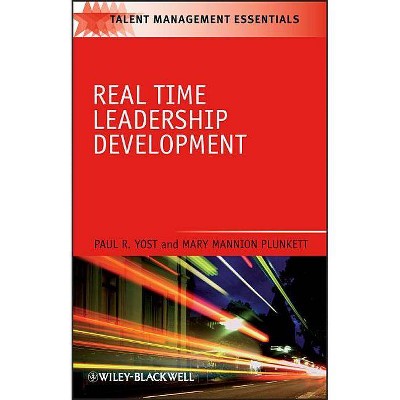 Real Time Leadership Development - (Talent Management Essentials) by  Paul R Yost & Mary Mannion Plunkett (Paperback)