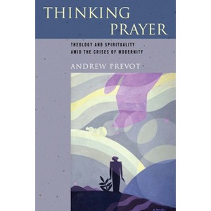 Thinking Prayer - by  Andrew Prevot (Paperback) - 1 of 1