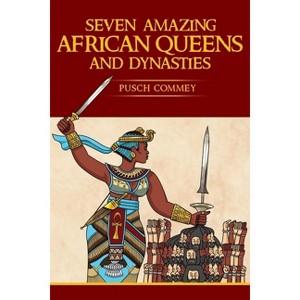 Seven Amazing African Queens and Dynasties - (Real African Writers) by  Pusch Komiete Commey (Paperback) - 1 of 1