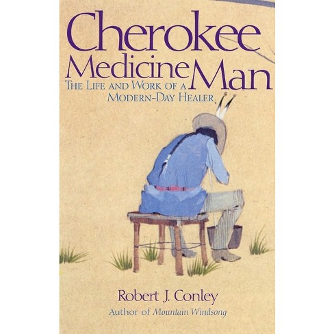 Cherokee Medicine Man - By Robert J Conley (paperback) : Target