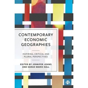 Contemporary Economic Geographies - by  Jennifer Johns & Sarah Marie Hall (Paperback) - 1 of 1