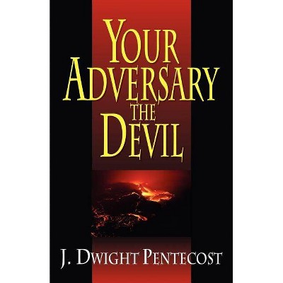 Your Adversary, the Devil - by  J Dwight Pentecost (Paperback)