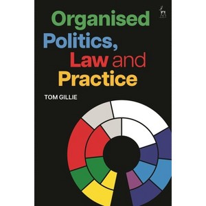 Organised Politics, Law and Practice - by  Tom Gillie (Hardcover) - 1 of 1