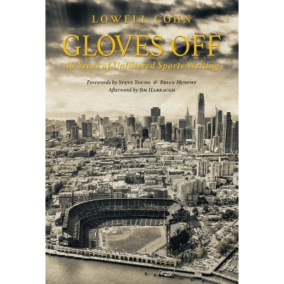Gloves Off - by  Lowell Cohn (Hardcover)