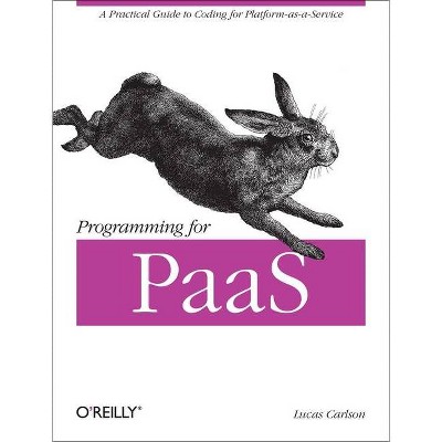 Programming for Paas - by  Lucas Carlson (Paperback)