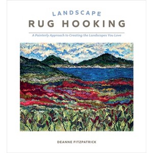 Landscape Rug Hooking - by  Deanne Fitzpatrick (Hardcover) - 1 of 1